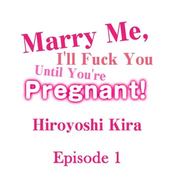 [Hiroyoshi Kira] Marry Me, I'll Fuck You Until You're Pregnant! (Ch.1-33) [English] cover