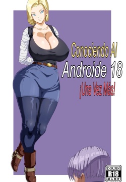Meeting Android 18 Yet Again | Conociendo Al Androide 18 ¡Una Vez Más!